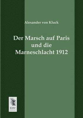 Alexander Von Kluck - Marsch Auf Paris Und Die Marneschlacht 1912, Häftad
