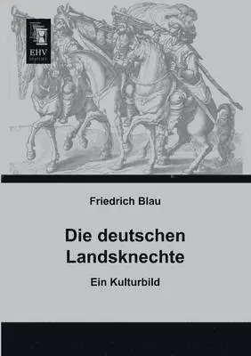 Friedrich Blau - Deutschen Landsknechte, Häftad. Tillgänglighet: Lägg i varukorg