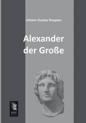 Johann Gustav Droysen - Alexander Der Grosse, Häftad