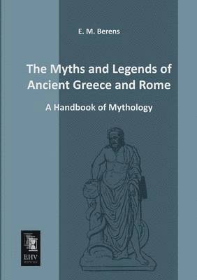 E M Berens - Myths and Legends of Ancient Greece and Rome, Häftad