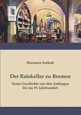 Hermann Entholt - Ratskeller Zu Bremen, Häftad. Tillgänglighet: Lägg i varukorg