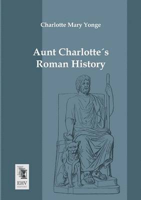 Charlotte Mary Yonge - Aunt Charlottes Roman History, Häftad