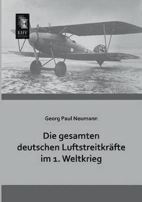 Georg Paul Neumann - Gesamten Deutschen Luftstreitkrafte Im 1. Weltkrieg, Häftad
