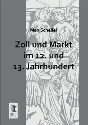 Max Scheller - Zoll Und Markt Im 12. Und 13. Jahrhundert, Häftad. Tillgänglighet: Lägg i varukorg