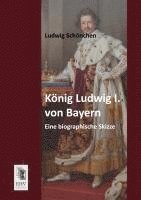 Ludwig Schönchen - König Ludwig I. von Bayern, Häftad