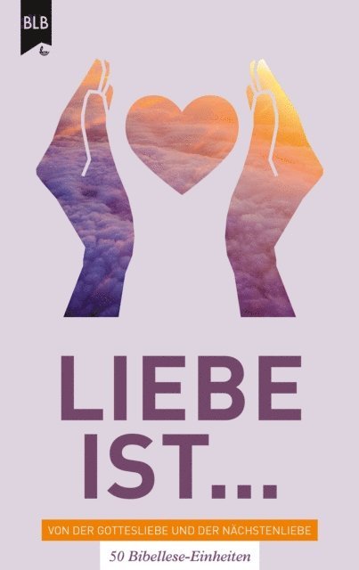Monika Buchel - Liebe ist - Von der Gottes Liebe und der Nächstenliebe, E-bok