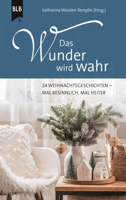 Anneli Klipphahn, Burkhard Meiner, Christel Brodbeck, Miriam Guillard, Karin Baltensperger, Susanne Koch, Iris Vo, Ronald Dunckert, Uta Forster, Floriane Preusker, Oliver Helmers, Harry Vo, Ursula Schroder, Katharina Wurden-Templin, Katharina Wurden-Templin - Das Wunder wird wahr, E-bok