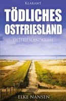 Elke Nansen - Tödliches Ostfriesland. Ostfrieslandkrimi, Häftad