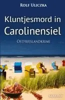 Rolf Uliczka - Kluntjesmord in Carolinensiel. Ostfrieslandkrimi, Häftad. Tillgänglighet: Lägg i varukorg