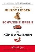 Warum wir Hunde lieben, Schweine essen und K�he anziehen