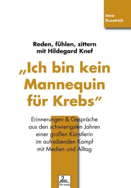 Imre Kusztrich - "Ich bin kein Mannequin für Krebs" Reden, fühlen, zittern mit Hildegard Knef, E-bok. Tillgänglighet: Lägg i varukorg