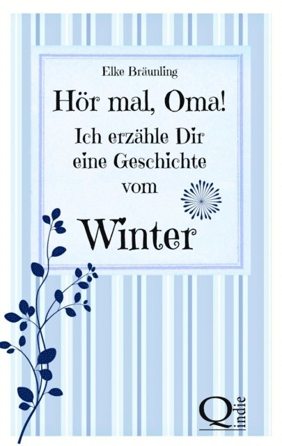 Hör mal, Oma! Ich erzähle Dir eine Geschichte vom Winter