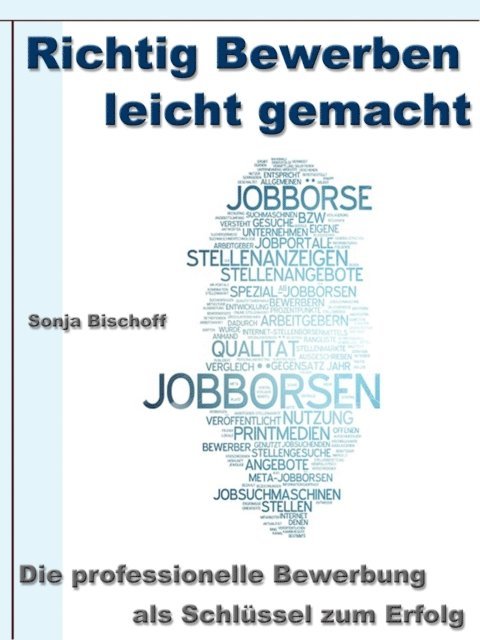 Sonja Bischoff - Richtig Bewerben leicht gemacht – Die professionelle Bewerbung als Schlüssel zum Erfolg, E-bok