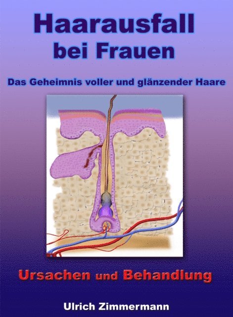 Ulrich Zimmermann - Haarausfall bei Frauen - Ursachen und Behandlung - Das Geheimnis voller und glänzender Haare, E-bok