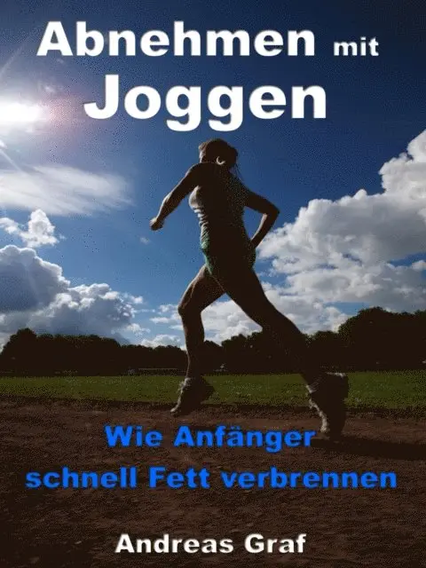 Andreas Graf - Abnehmen mit Joggen - Wie Anfänger schnell Fett verbrennen, E-bok. Tillgänglighet: Lägg i varukorg