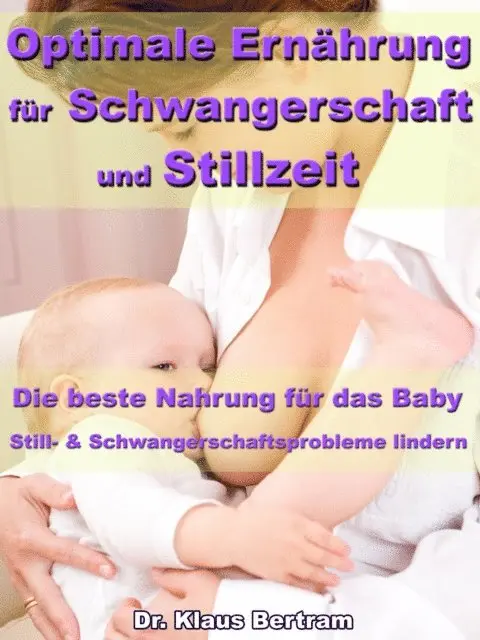 Dr. Klaus Bertram - Optimale Ernährung für Schwangerschaft und Stillzeit – Die beste Nahrung für das Baby, E-bok. Tillgänglighet: Lägg i varukorg