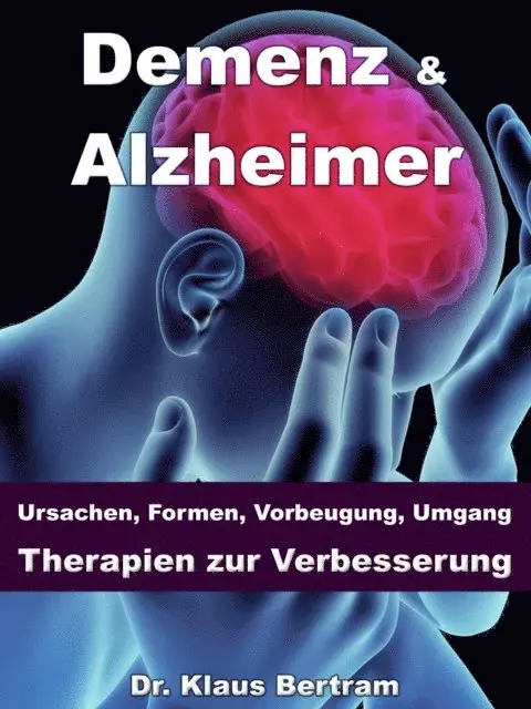 Dr. Klaus Bertram - Demenz & Alzheimer – Ursachen, Formen, Vorbeugung, Umgang, Therapien zur Verbesserung, E-bok. Tillgänglighet: Lägg i varukorg