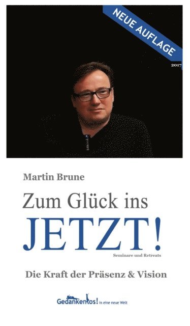 Martin Brune - Zum Glück ins Jetzt! Die Kraft der Präsenz und Vision, E-bok