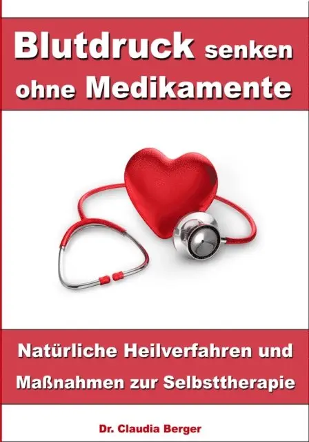 Dr. Claudia Berger - Blutdruck senken ohne Medikamente – Natürliche Heilverfahren und Maßnahmen zur Selbsttherapie, E-bok. Tillgänglighet: Lägg i varukorg