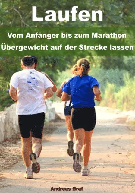 Andreas Graf - Laufen - Vom Anfänger bis zum Marathon - Übergewicht auf der Strecke lassen, E-bok. Tillgänglighet: Lägg i varukorg