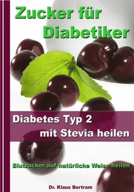 Dr. Klaus Bertram - Zucker für Diabetiker - Diabetes Typ 2 mit Stevia heilen - Blutzucker auf natürliche Weise senken, E-bok. Tillgänglighet: Lägg i varukorg