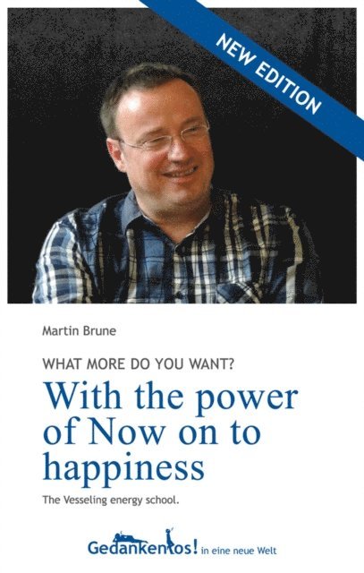 Martin Brune - With the power of Now on to happiness. What more do you want?, E-bok