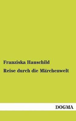 Franziska Hauschild - Reise Durch Die Marchenwelt, Häftad. Tillgänglighet: Tillfälligt slut