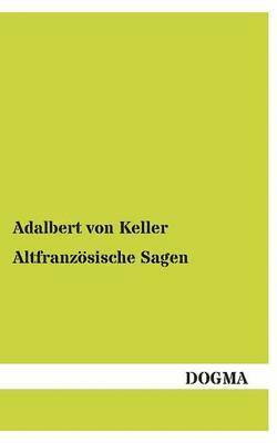 Adalbert Von Keller - Altfranzosische Sagen, Häftad