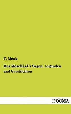 F Menk - Des Moselthals Sagen, Legenden Und Geschichten, Häftad. Tillgänglighet: Tillfälligt slut