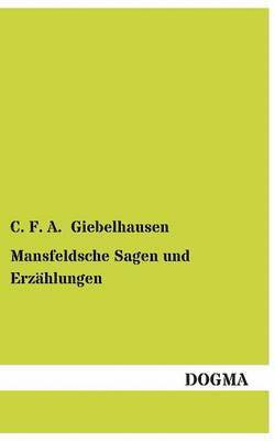 C F a Giebelhausen - Mansfeldsche Sagen Und Erzahlungen, Häftad