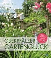 Gertraud Anna Portner - Oberpfälzer Gartenglück, Inbunden