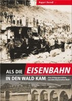 Rupert Berndl - Als die Eisenbahn in den Wald kam, Inbunden