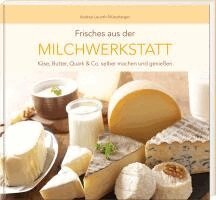 Andrea Leuoth-Münzberger - Frisches aus der Milchwerkstatt, Inbunden