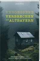 Johann Dachs - Vergessene Verbrechen aus Altbayern, Inbunden
