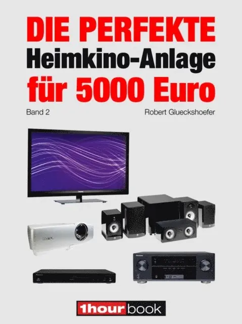 Die perfekte Heimkino-Anlage für 5000 Euro (Band 2)