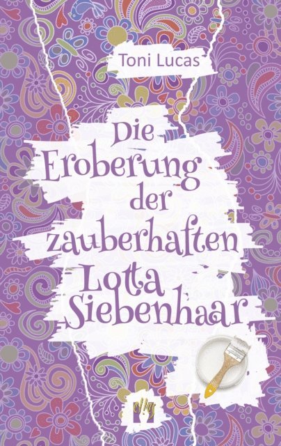 Toni Lucas - Die Eroberung der zauberhaften Lotta Siebenhaar, E-bok