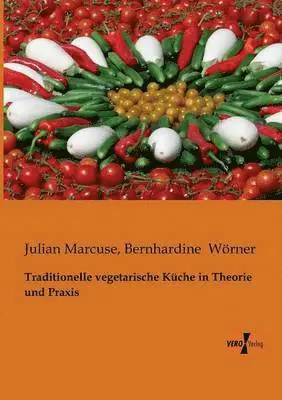 Julian Marcuse, Bernhardine Wörner - Traditionelle vegetarische Küche in Theorie und Praxis, Häftad. Tillgänglighet: Lägg i varukorg