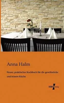 Anna Halm - Neues, praktisches Kochbuch für die gewöhnliche und feinere Küche, Häftad. Tillgänglighet: Lägg i varukorg