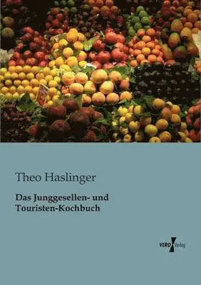 Theo Haslinger - Junggesellen- und Touristen-Kochbuch, Häftad. Tillgänglighet: Lägg i varukorg