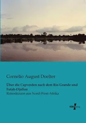 Cornelio August Doelter - Über die Capverden nach dem Rio Grande und Futah-Djallon, Häftad. Tillgänglighet: Lägg i varukorg