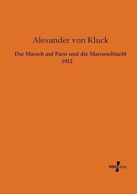 Alexander Von Kluck - Marsch auf Paris und die Marneschlacht 1912, Häftad
