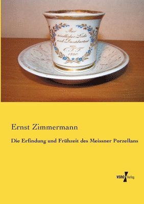 Ernst Zimmermann - Erfindung und Frühzeit des Meissner Porzellans, Häftad
