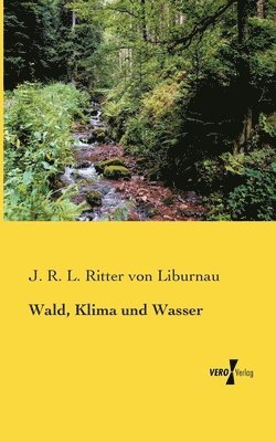 J R L Ritter Von Liburnau - Wald, Klima und Wasser, Häftad. Tillgänglighet: Lägg i varukorg