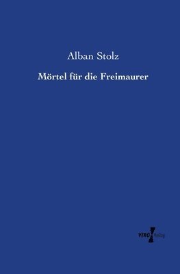Alban Stolz - Mörtel für die Freimaurer, Häftad