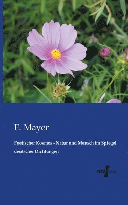 F Mayer - Poetischer Kosmos - Natur und Mensch im Spiegel deutscher Dichtungen, Häftad