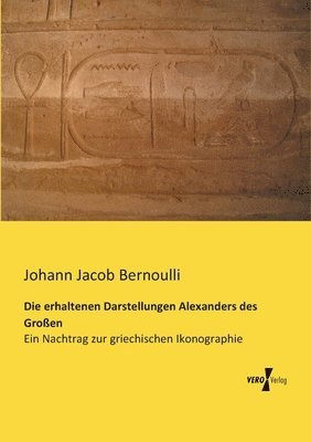 Johann Jacob Bernoulli - erhaltenen Darstellungen Alexanders des Großen, Häftad