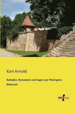Karl Arnold - Balladen, Romanzen und Sagen aus Thüringens Ritterzeit, Häftad. Tillgänglighet: Lägg i varukorg