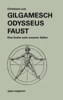 Chrstiane Lutz - Gilgamesch -Odysseus - Faust, Häftad