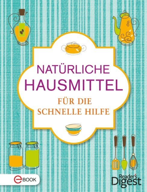 Reader's Digest - Natürliche Hausmittel für die schnelle Hilfe, E-bok
