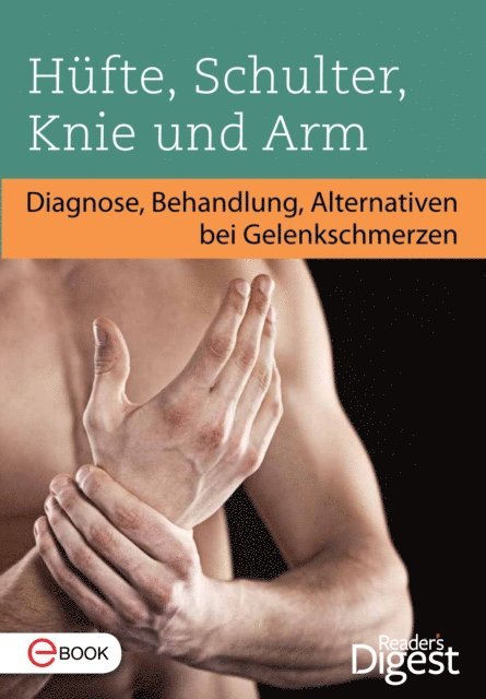 Reader's Digest - Hüfte, Schulter, Knie und Arm, E-bok